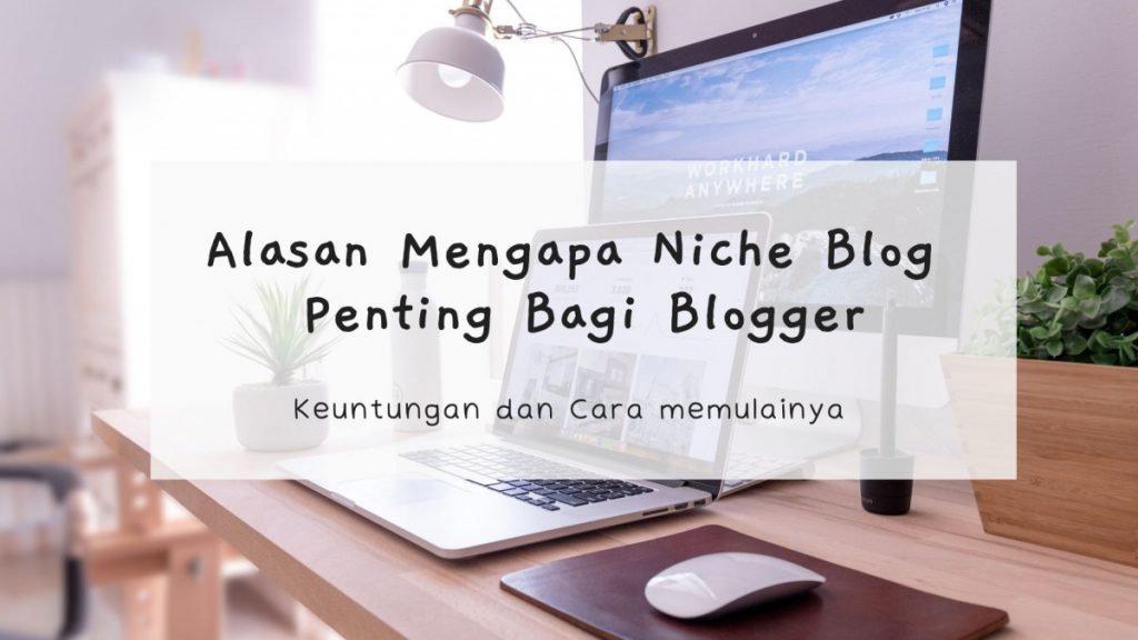 Alasan Mengapa Niche Blog Penting Bagi Blogger