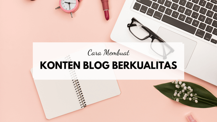 cara membuat konten artikel blog berkualitas
