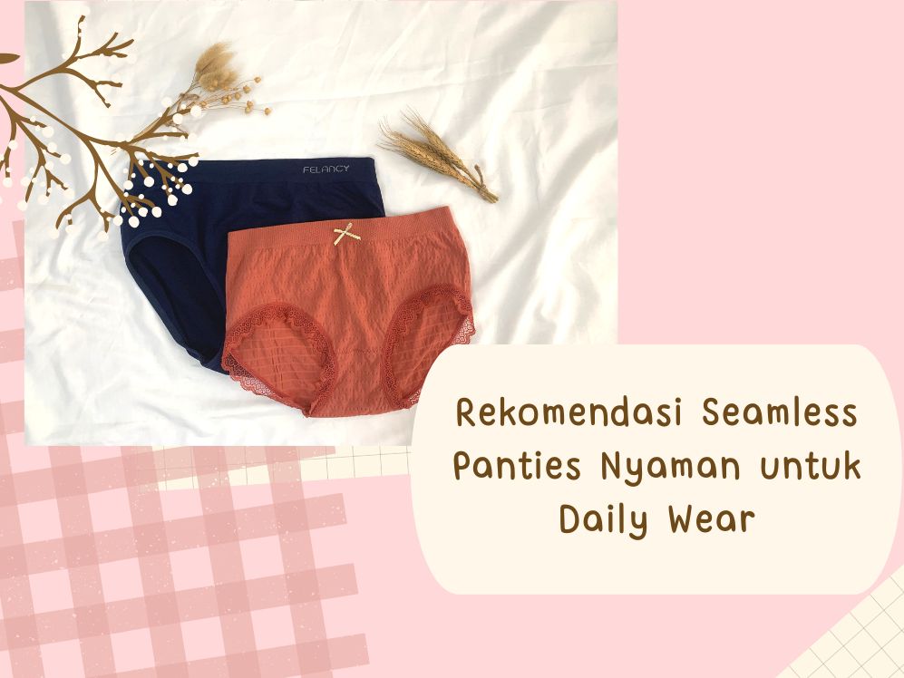 Rekomendasi Seamless Panties Nyaman untuk Daily Wear dari Felancy