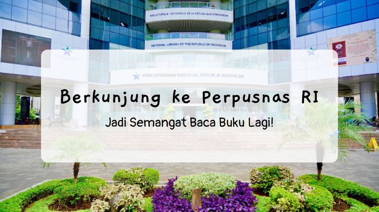 Pertama Kali Berkunjung ke Perpusnas RI: Semangat Baca Buku Lagi!